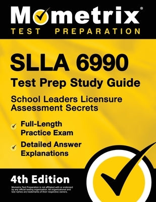 SLLA 6990 Test Prep Study Guide - School Leaders Licensure Assessment Secrets, Full-Length Practice Exam, Detailed Answer Explanations: [4th Edition] by Bowling, Matthew