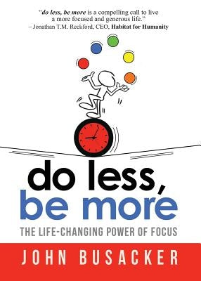 Do Less, Be More: The Life-Changing Power of Focus by Busacker, John