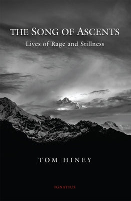 The Song of Ascents: Lives of Rage and Stillness by Hiney, Tom