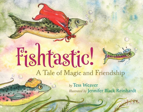 Fishtastic!: A Tale of Magic and Friendship by Weaver, Tess