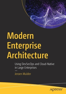 Modern Enterprise Architecture: Using Devsecops and Cloud-Native in Large Enterprises by Mulder, Jeroen