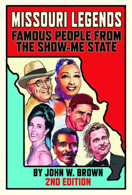 Missouri Legends: Famous People from the Show-Me State, 2nd Edition by Brown, John W.