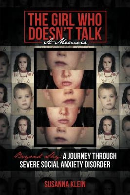 The Girl Who Doesn't Talk: Beyond Shy: A Journey Through Severe Social Anxiety Disorder by Klein, Susanna