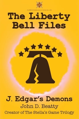 The Liberty Bell Files: J. Edgar's Demons by Beatty, John