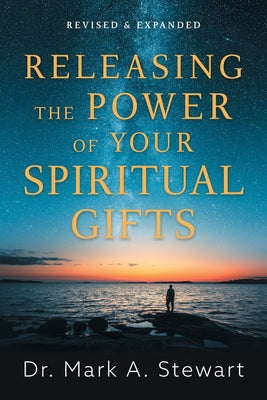 Releasing the Power of Your Spiritual Gifts by Stewart, Mark