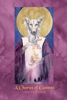 A Chorus of Canines by Garabedian, Laura