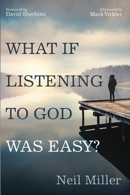 What if Listening to God Was Easy? by Miller, Neil