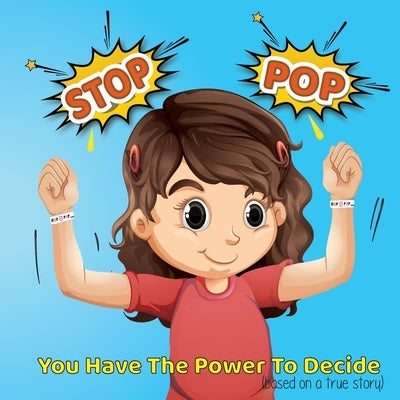 Stop-Pop: You Have the Power to Decide by Schaffer, Melodie Denise