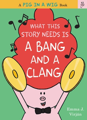 What This Story Needs Is a Bang and a Clang by Virjan, Emma J.