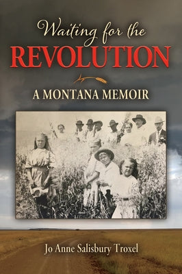 Waiting for the Revolution: A Montana Memoir by Troxel, Jo Anne