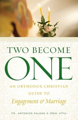 Two Become One: An Orthodox Christian Guide to Engagement and Marriage by Attia, Ireni