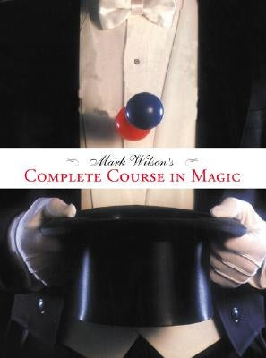 Mark Wilson's Complete Course in Magic by Wilson, Mark Anthony
