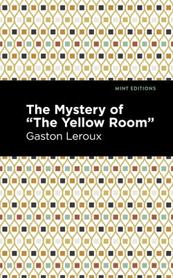 The Mystery of the Yellow Room by LeRoux, Gaston