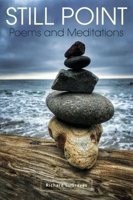 Still Point: Poems and Meditations by Graves, Richard L.