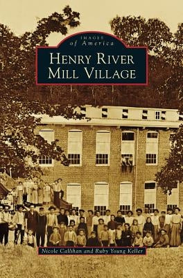 Henry River Mill Village by Callihan, Nicole