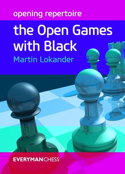 Opening Repertoire: Open Games with Black by Lokander, Martin