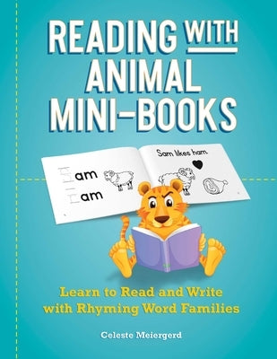 Reading with Animal Mini-Books: Learn to Read and Write with Rhyming Word Families by Meiergerd, Celeste