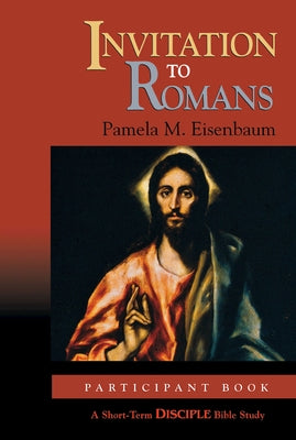 Invitation to Romans: Participant Book: A Short-Term Disciple Bible Study by Eisenbaum, Pamela M.