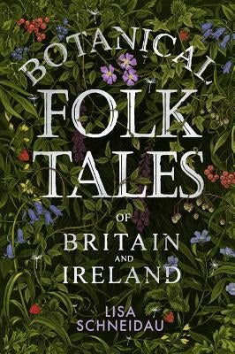 Botanical Folk Tales by Schneidau, Lisa