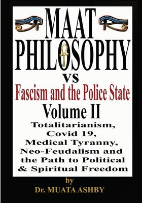Maat Philosophy Versus Fascism and the Police State Vol. 2 by Ashby, Muata