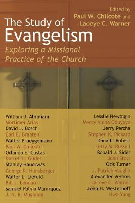 The Study of Evangelism: Exploring a Missional Practice of the Church by Chilcote, Paul W.