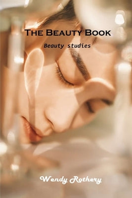 The Beauty Book: Beauty studies by Wendy Rothery