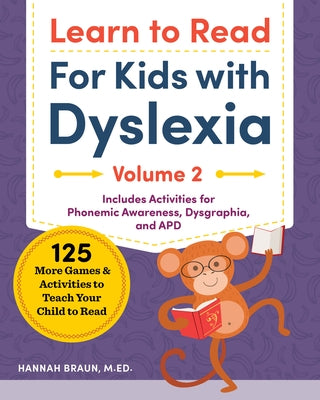 Learn to Read for Kids with Dyslexia, Volume 2: 125 More Games and Activities to Teach Your Child to Read by Braun, Hannah, Med