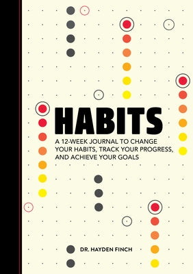 Habits: A 12-Week Journal to Change Your Habits, Track Your Progress, and Achieve Your Goals by Finch, Hayden