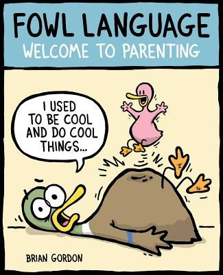 Fowl Language, Volume 1: Welcome to Parenting by Gordon, Brian