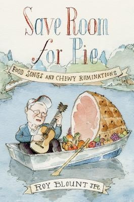Save Room for Pie: Food Songs and Chewy Ruminations by Blount, Jr. Roy
