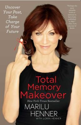 Total Memory Makeover: Uncover Your Past, Take Charge of Your Future by Henner, Marilu
