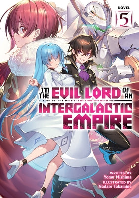 I'm the Evil Lord of an Intergalactic Empire! (Light Novel) Vol. 5 by Mishima, Yomu
