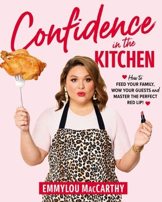 Confidence in the Kitchen: How to Feed Your Family, Wow Your Guests and Master the Perfect Red Lip! by MacCarthy, Emmylou