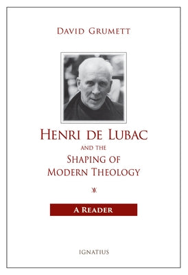 Henri de Lubac and the Shaping of Modern Theology: A Reader by Grumett, David