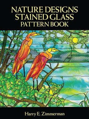 Nature Designs Stained Glass Pattern Book by Zimmerman, Harry E.