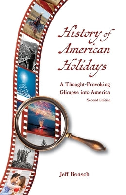 History of American Holidays: A Thought-Provoking Glimpse into America by Bensch, Jeff