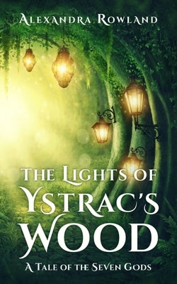 The Lights of Ystrac's Wood by Rowland, Alexandra