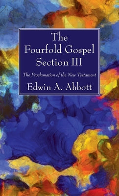 The Fourfold Gospel; Section III by Abbott, Edwin A.