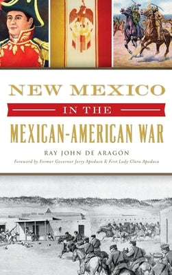 New Mexico in the Mexican American War by Aragon, Ray John De