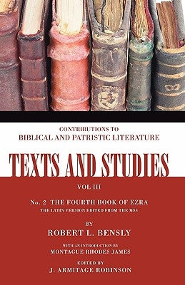 The Fourth Book of Ezra: The Latin Version Edited from the Mss Number 2 by Bensly, Robert L.