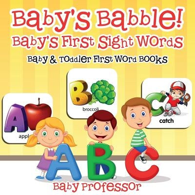 Baby's Babble! Baby's First Sight Words. - Baby & Toddler First Word Books by Baby Professor