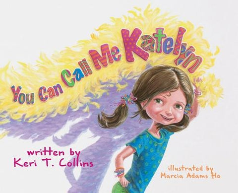 You Can Call Me Katelyn by Collins, Keri T.