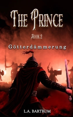 The Prince Book 2: Götterdämmerung by L a Bartrom