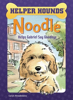 Noodle Helps Gabriel Say Goodbye by Rivadeneira, Caryn