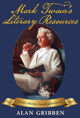 Mark Twain's Literary Resources: Twain's Collection, Owned and Borrowed (Volume II) by Gribben, Alan