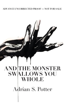 And the Monster Swallows You Whole by Potter, Adrian S.