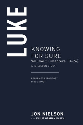 Luke: Knowing for Sure, Volume 2 (Chapters 13-24), a 13-Lesson Study by Nielson, Jonathan