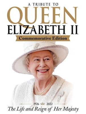 A Tribute to Queen Elizabeth II, Commemorative Edition: 1926-2022 the Life and Reign of Her Majesty by Future Publishing Limited