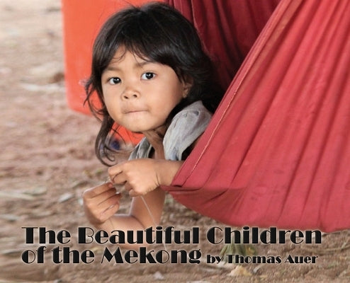 The Beautiful Children of the Mekong by Auer, Thomas