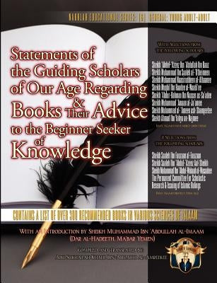 Statements of the Guiding Scholars of Our Age Regarding Books and Their Advice to the Beginner Seeker of Knowledge by Ibn-Abelahyi, Khalil